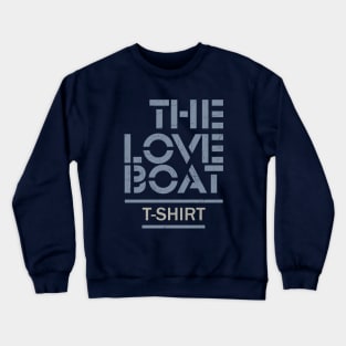 The Love Boat // T-Shirt Crewneck Sweatshirt